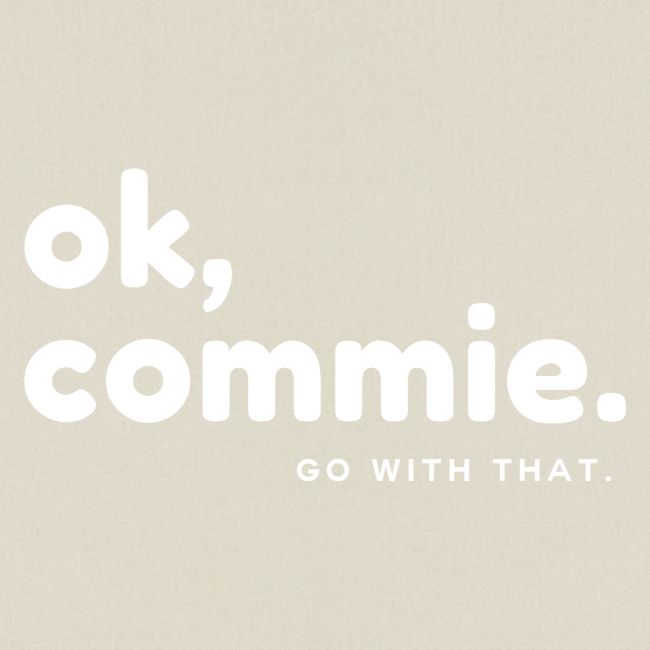 Ok, Commie (White Lettering)