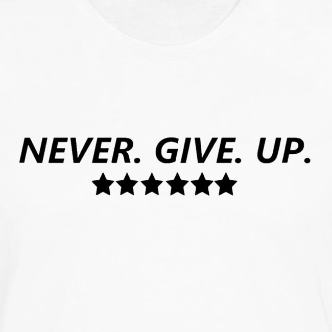 Never. Give. Up.