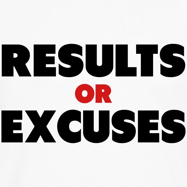 Results Or Excuses
