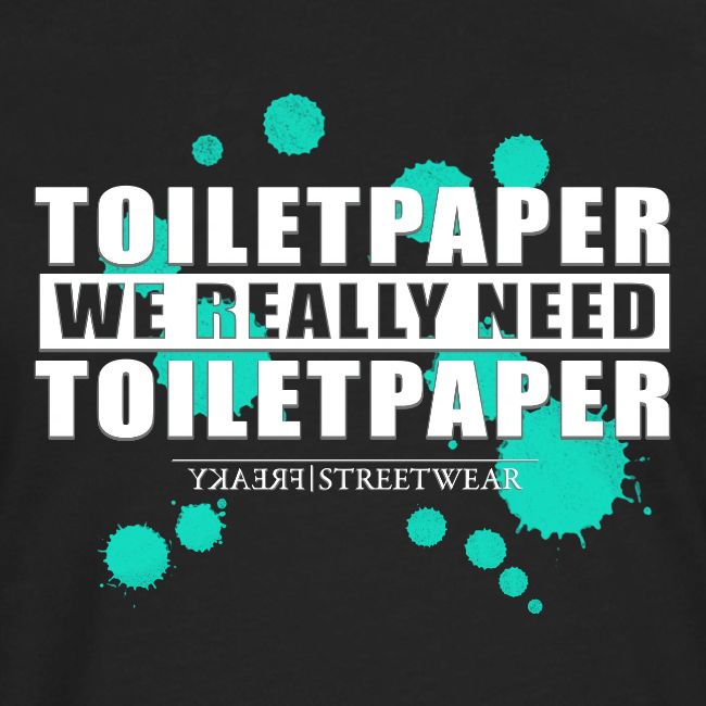 We really need toilet paper