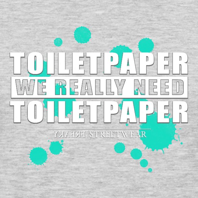 We really need toilet paper
