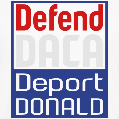 Defend Daca Deport Donald - Men's Premium Long Sleeve T-Shirt