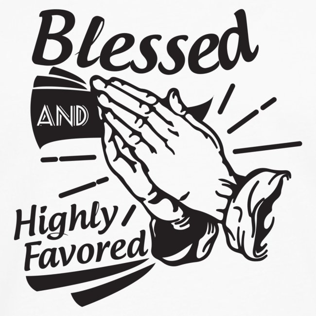 Blessed And Highly Favored