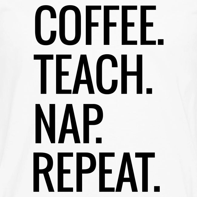 Coffee Teach Nap Repeat Teacher T-Shirts