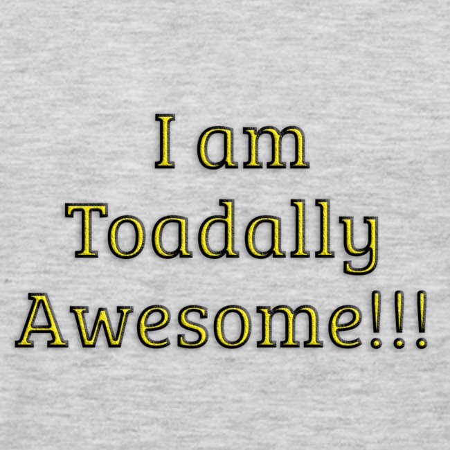I am Toadally Awesome