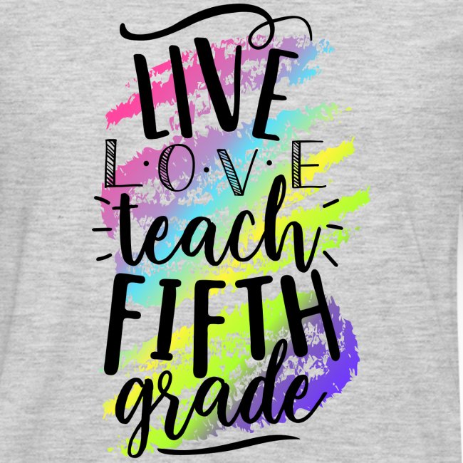 Live Love Teach 5th Grade Teacher T-shirts