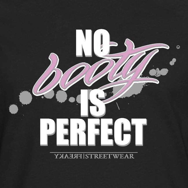 No booty is perfect