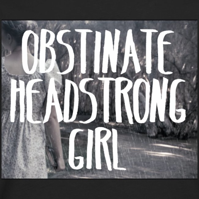 Obstinate Headstrong Girl