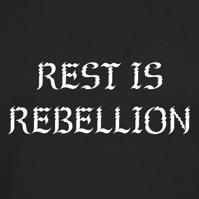 Rest is Rebellion