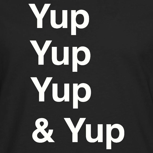 Yup, Yup, Yup & Yup