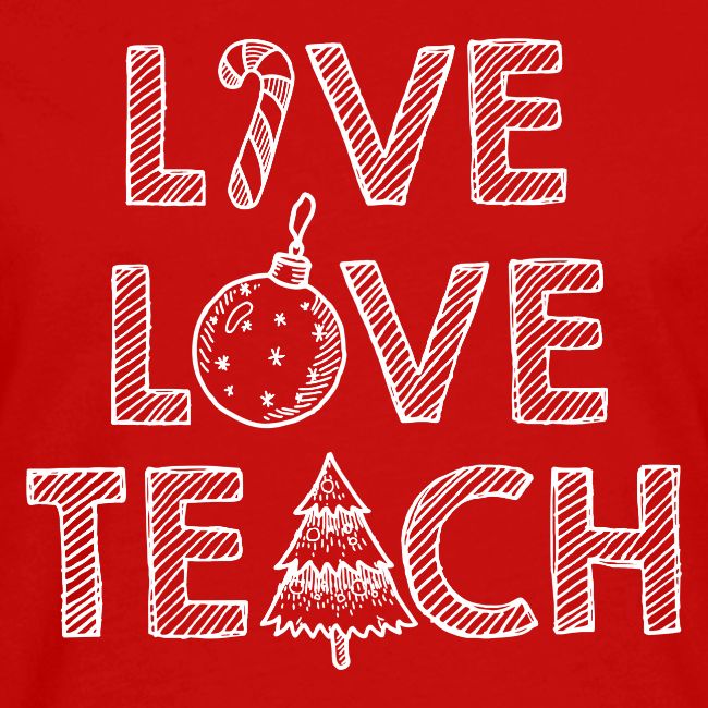 Live Love Teach Christmas Teacher T-Shirt