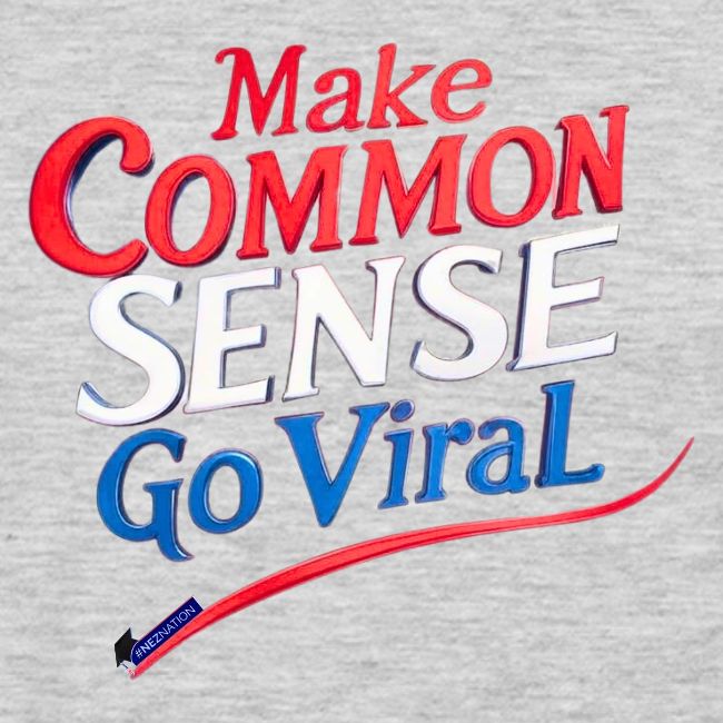 MAKE COMMON SENSE GO VIRAL ORIGINAL MADE IN U.S.A.