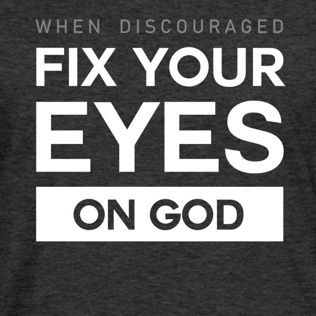 Fix you eyes on God