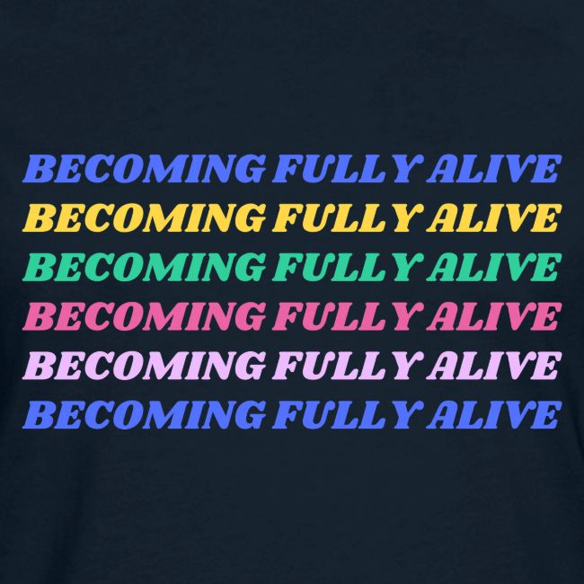 Becoming Fully Alive Multi Color
