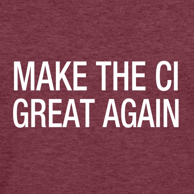Make the CI Great Again