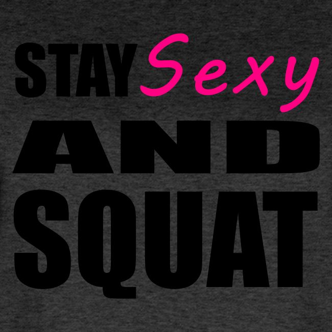 Stay Sexy and Squat