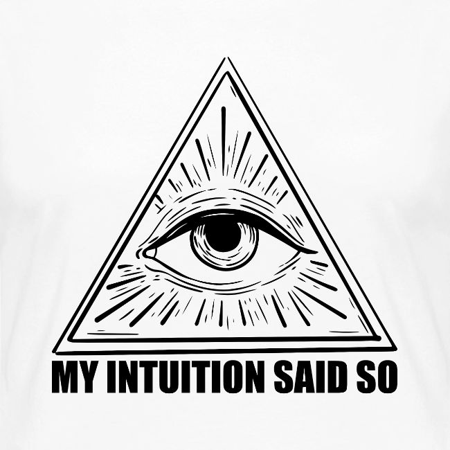 My Intuition Said So