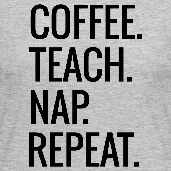 Coffee Teach Nap Repeat Teacher T-Shirts