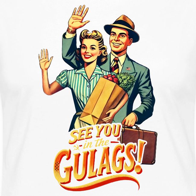 See You In The Gulags, Neighbor! (On White, Front)