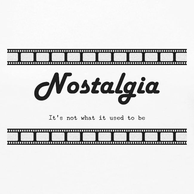 Nostalgia its not what it used to be