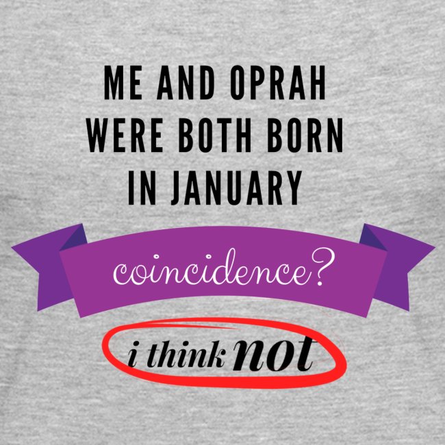 Me And Oprah Were Both Born in January
