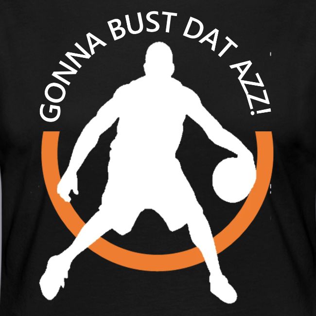 Gonna Bust Dat Azz