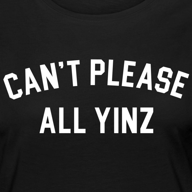 Cant Please All Yinz