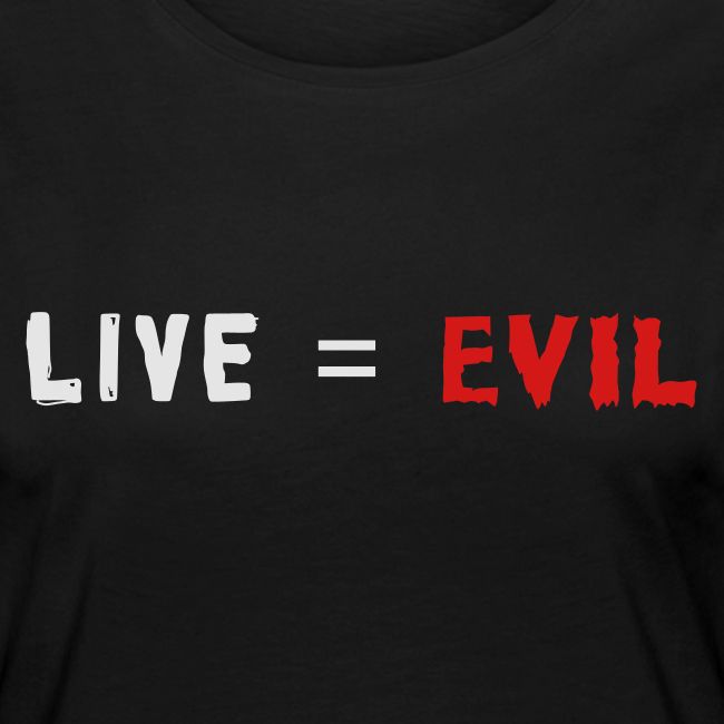 Live = Evil