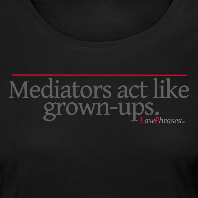 Mediators act like grown-ups.