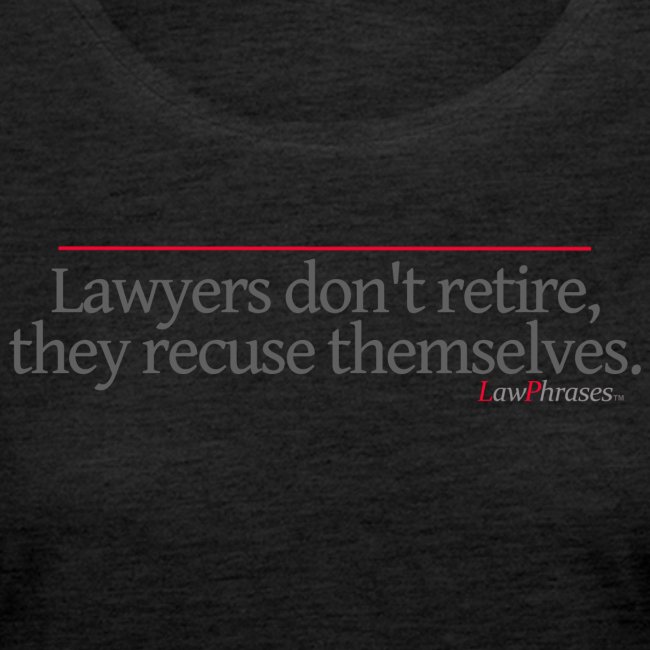 Lawyers don't retire, they recuse themselves.