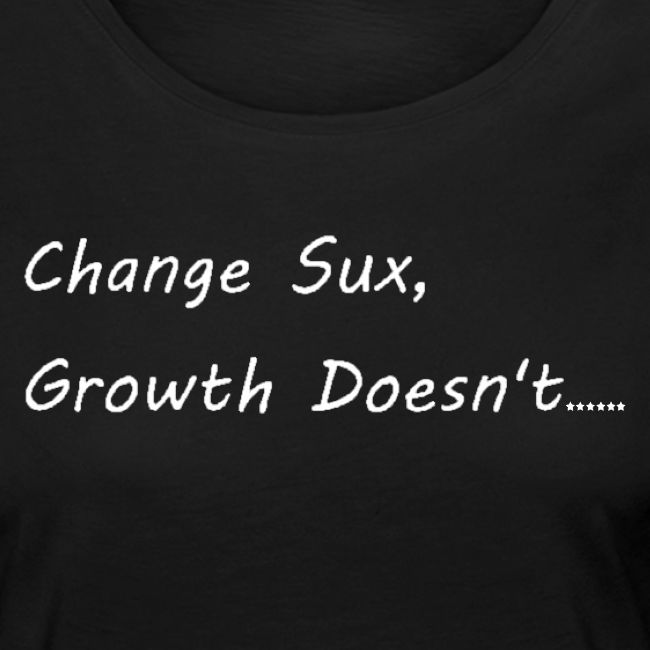 Change Sux, Growth Doesnt (White font)