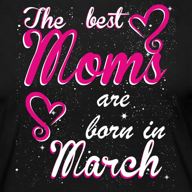 The Best Moms are born in March
