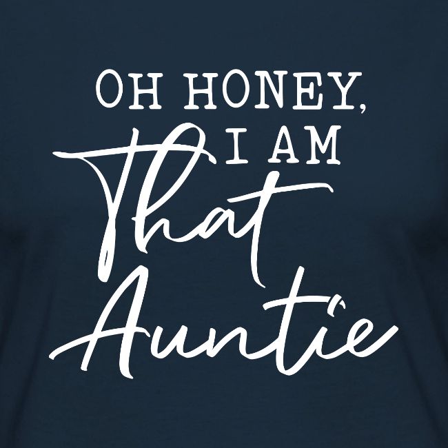 Oh Honey I Am That Auntie
