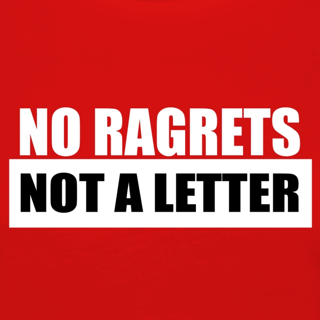 No Ragrets, Not a Letter
