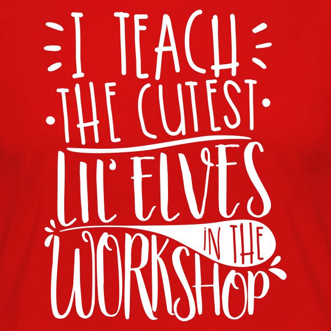 I Teach the Cutest Lil' Elves in the Workshop
