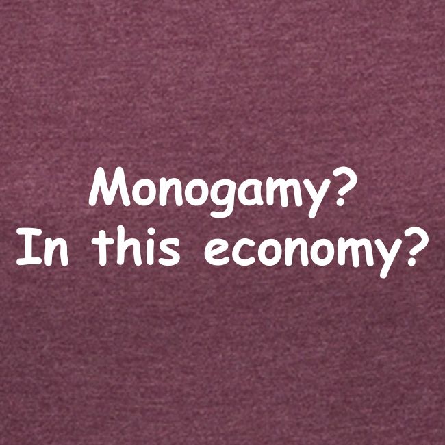 Monogamy? In This Economy?