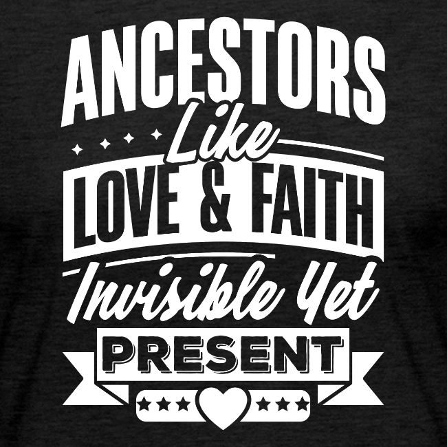 Ancestors Like Love and Faith
