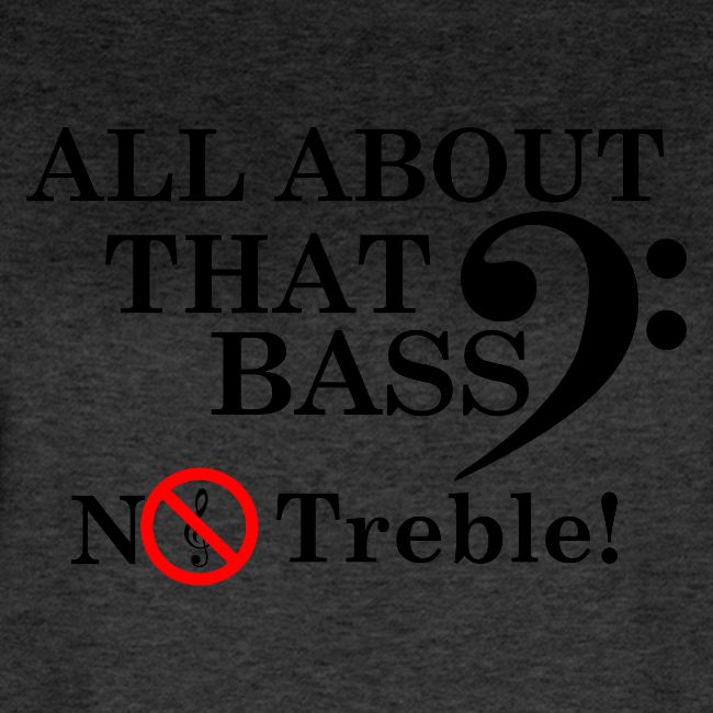 ALL ABOUT THAT BASS