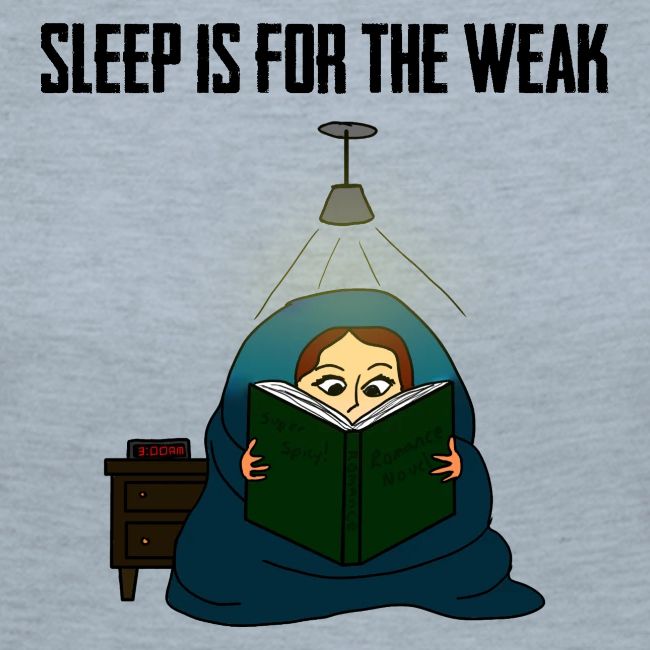 Sleep is for the Weak