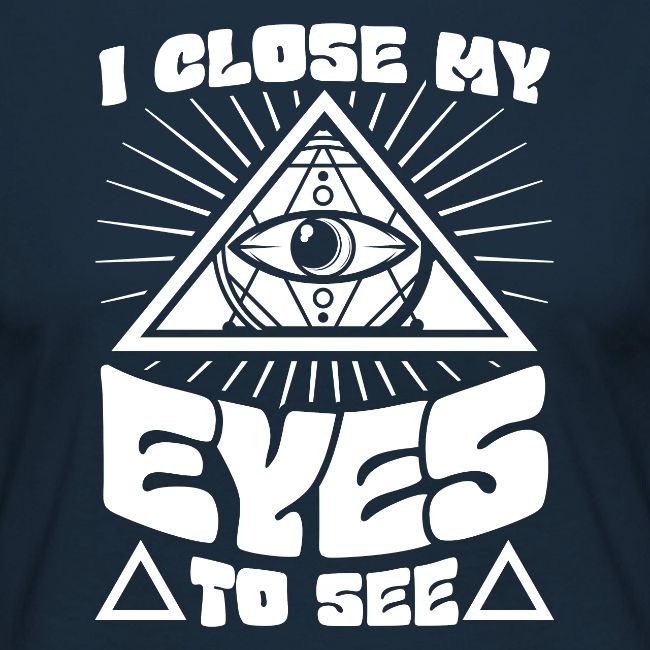 I Close My Eyes To See