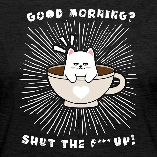 Good morning - funny saying for morning sleepshirt