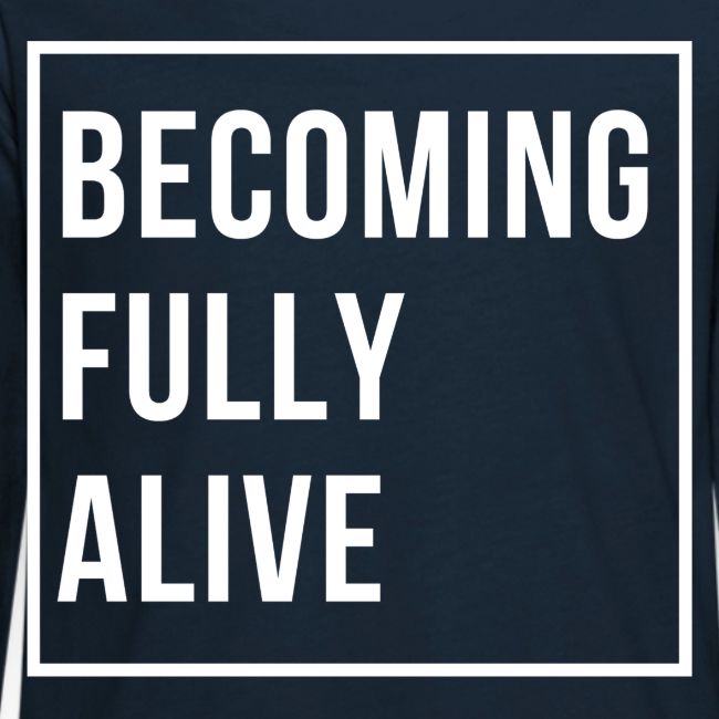 Becoming Fully Alive