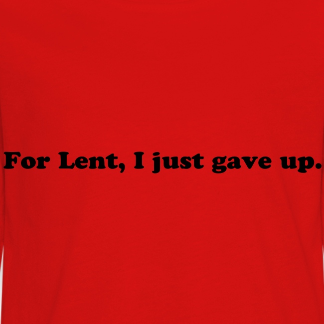 For Lent I Just Gave Up - Funny Easter Quote