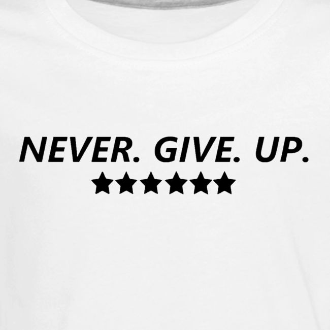 Never. Give. Up.