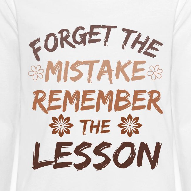 Forget the mistake remember the lesson.