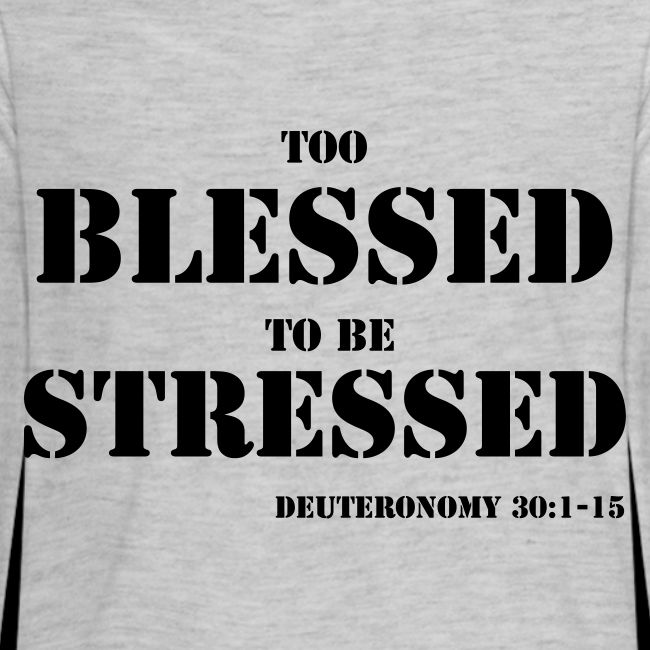 TOO BLESSED 2B STRESSED