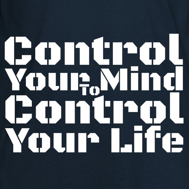 Control Your Mind To Control Your Life - White