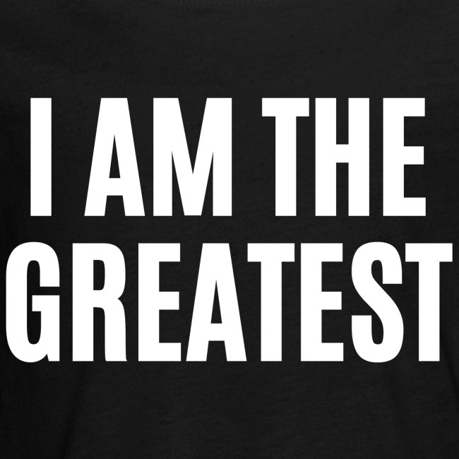 I AM THE GREATEST