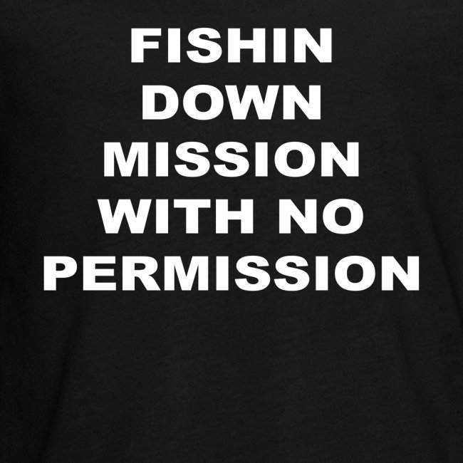 MISSION FISHIN DOWN SANS AUTORISATION