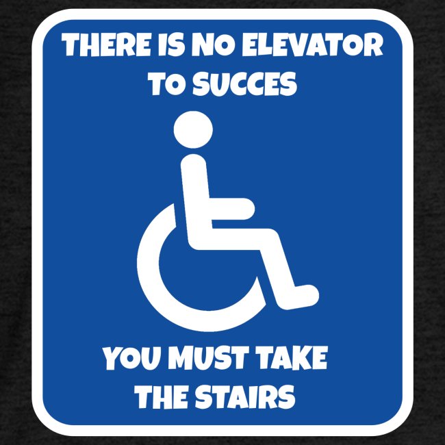 No elevator to succes. You must take the stairs *